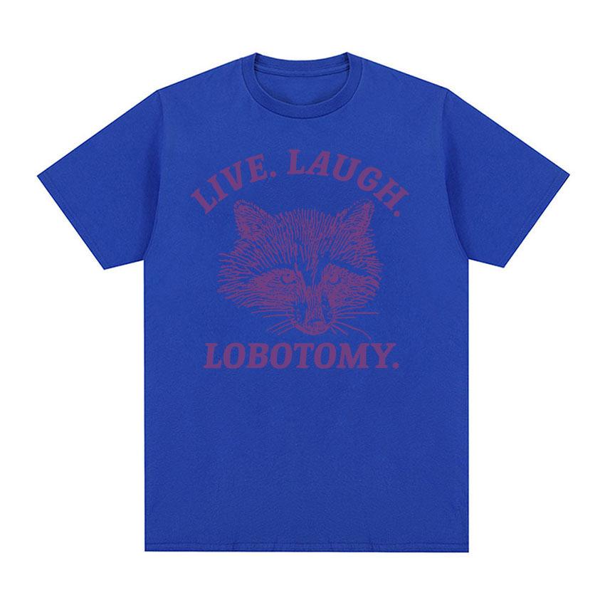Live Laugh Lobotomy Raccoon Funny Meme T Shirt Men Women's Fashion O-Neck Harajuku T-shirts Tops Casual Cotton Oversized T-shirt