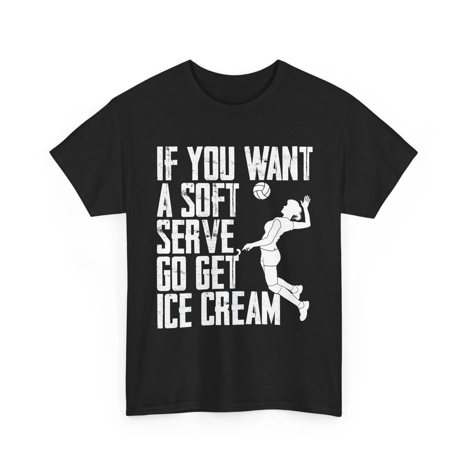 Volleyball Girl Shirt, If You Want A Soft Serve Go Get Ice Cream T shirt XL