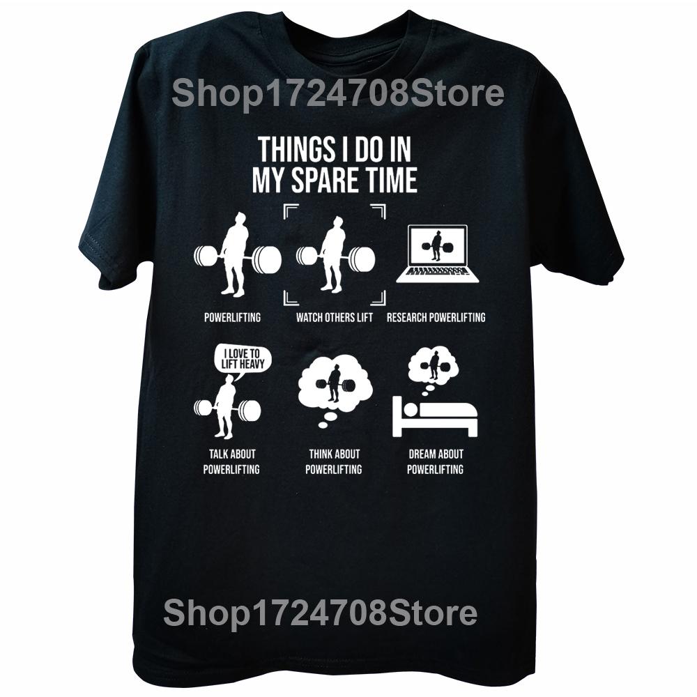 

Novelty Things I Do In My Spare Time Powerlifting T Shirts Cotton Streetwear Birthday Gifts Summer Style T-shirt Mens Clothing 4XL