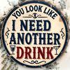 D Flat Vintage You Look Like I Need Another Drink Iron Sign D Flat Design Wall Hanging for Bars Restaurants