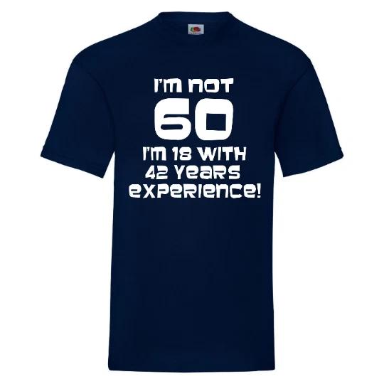 

Funny/Novelty 60th Birthday TShirt -I m Not 60, I m 18 with 42 years experience S