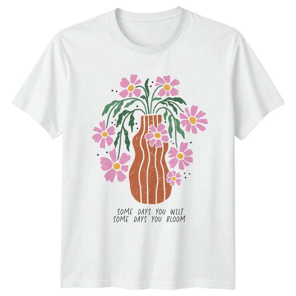 Floral Some Days You Wilt Some Days You Bloom Nature Boho TShirt S