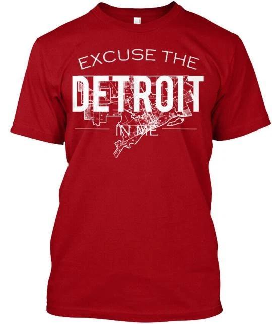 

Detroit In Me - Excuse The Tee T shirt Made in the USA Size S to 5XL M