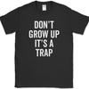 Dont Grow Up Its A Trap Unisex T-Shirt Funny Adult Adulting Humor Novelty Cotton Tee