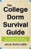The The College Dorm Survival Guide : How To Survive and Thrive In Your New Home Away from Home Book