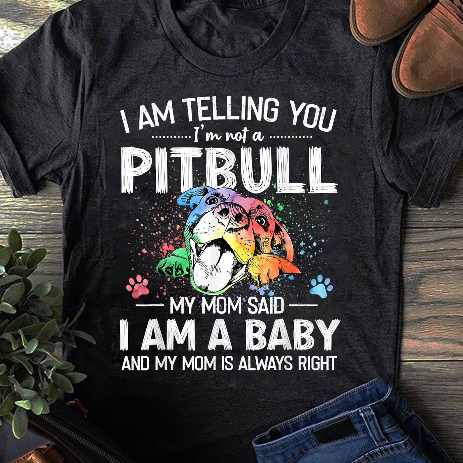 I Am Telling You I m Not A Pitbull Dog Owners Gifts T-Shirt - Gift for Dog Lovers - Funny Dog - Mother s Day - Pitbull Mom M