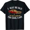 NEW LIMITED I May Be Old But I Got To Drive All The Cool Cars Muscle Car TShirt Unisex T-Shirt