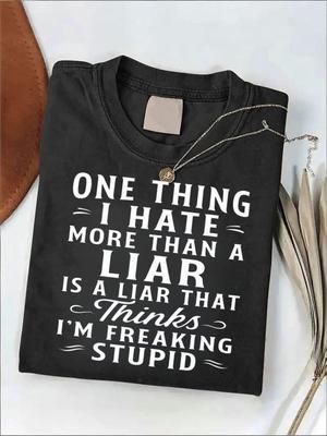 100% Unisex Fun Printed T-Shirt  What I Hate More Than a Liar Is a Person Who Thinks I'm a Fool. Smo