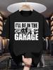 Funny "I'll Be In the Garage" 200g 100% Pure Cotton T-shirt - Casual Short Sleeve