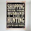 Vintage Style Shopping With Your Husband Hunting With Game Warden Metal Tin Sign Rustic Distressed Wall Decor for Bar Home Offic