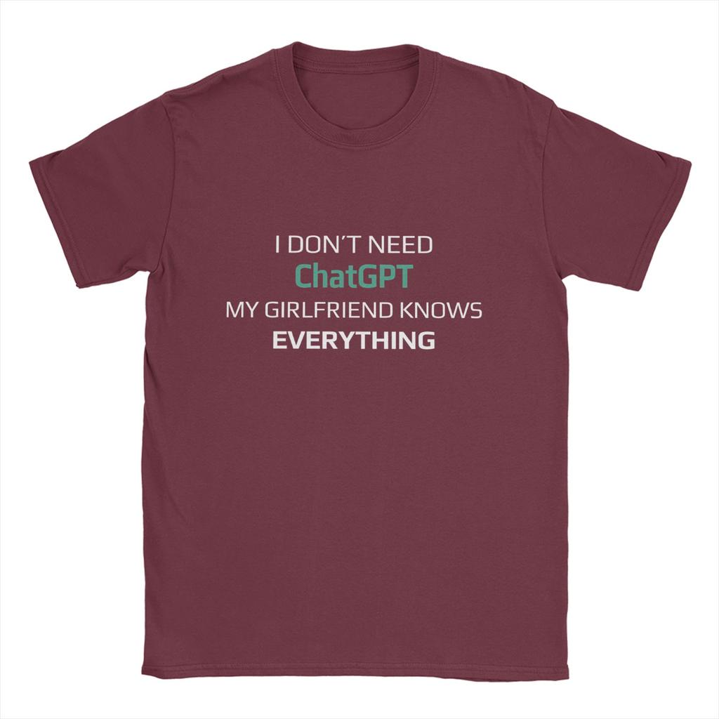 I Dont Need ChatGPT My Girlfriend Knows Everything Meme TShirt Summer Leisure TShirts Unisex Cotton O Neck Top Tees Short Sleeve