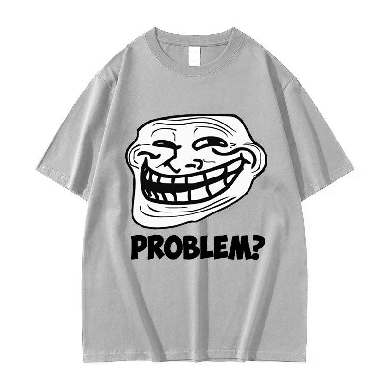 Troll Face Memes Wütender Mann Problem Lustiges Meme T-Shirts Herren Retro Hohe Qualität Mode T-Shirt Unisex 100% Baumwolle Übergroße T-Shirts
