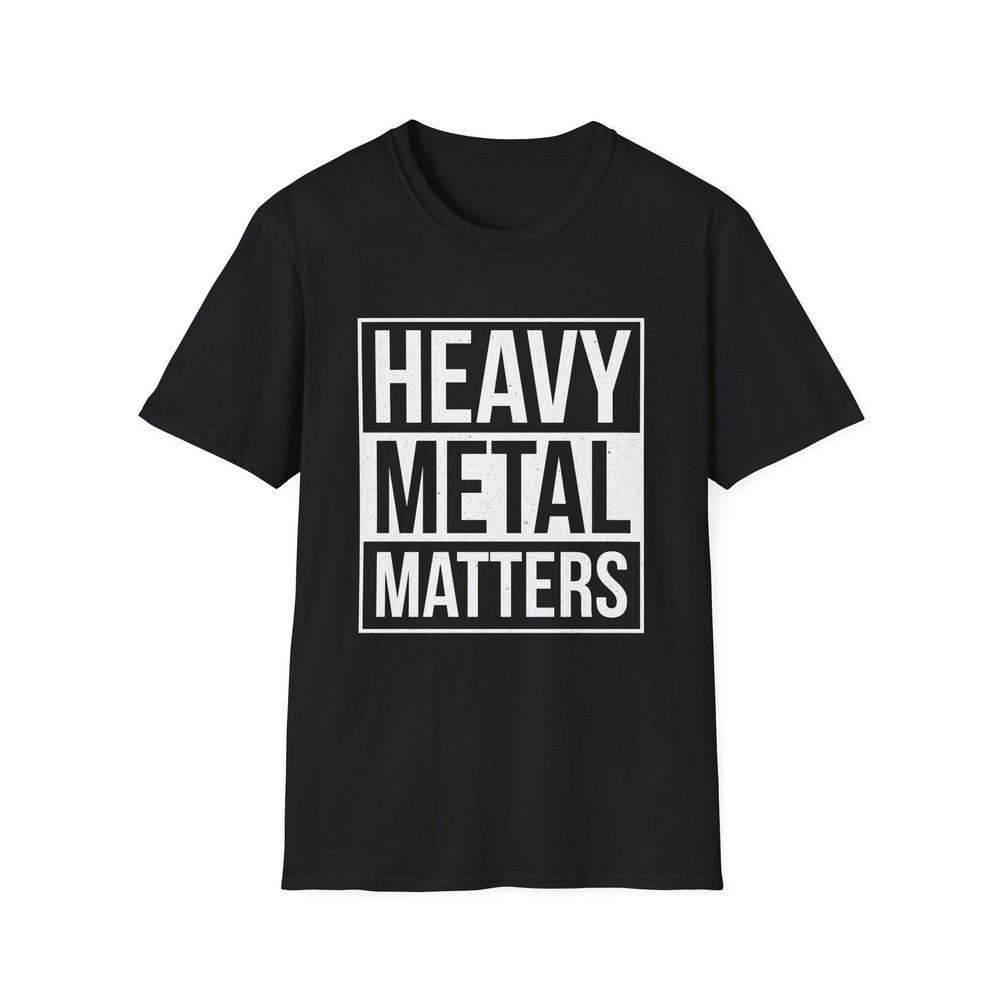 Heavy Metal Matters T-Shirt, Funny Music Shirt, Metal Fan Tee, Funny Slogan