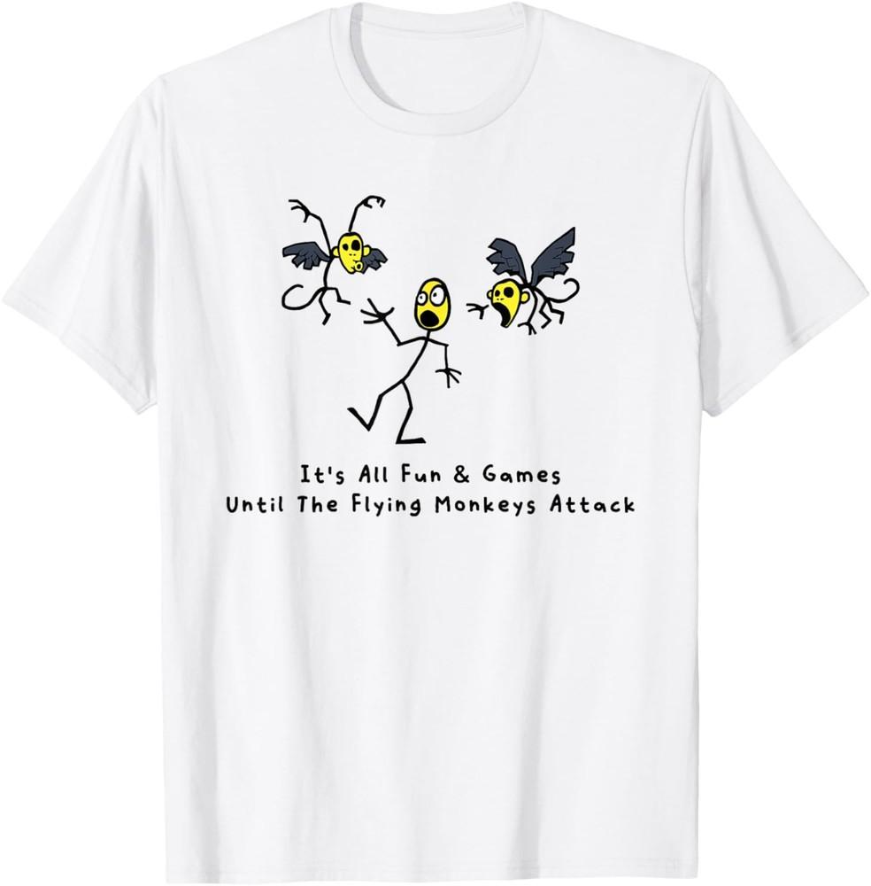 

Funny It s All Fun & Games Until The Flying Monkeys Attack T-Shirt Unisex T-Shirt XXXL