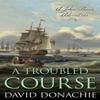 A Troubled Course by David Donachie Hardback Book 9781493068883