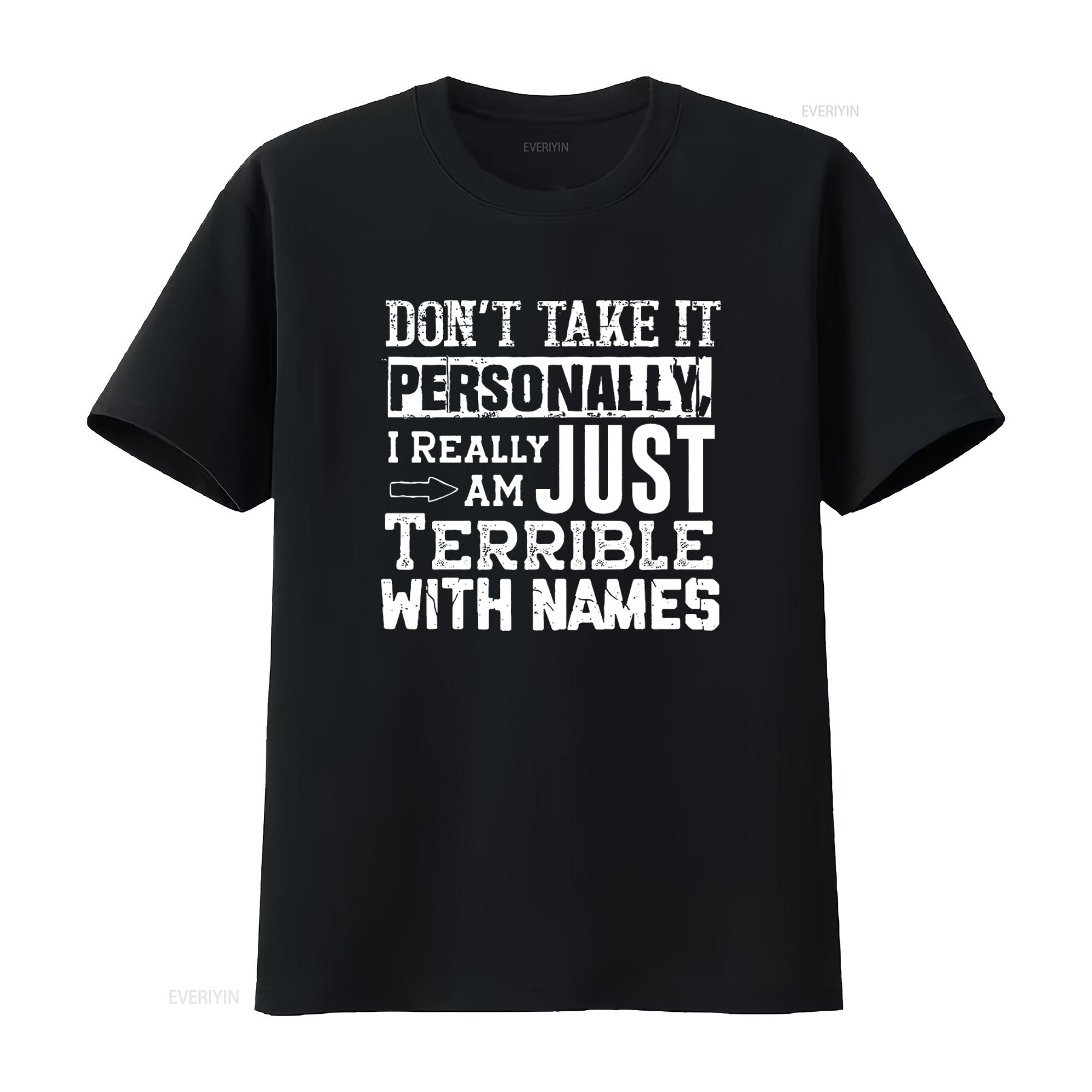 

Funny Sarcasm T Shirt Dont Take It Personally Im Just Terrible With Names Design vintage Washed Comfortable Unisex streetwear 4XL