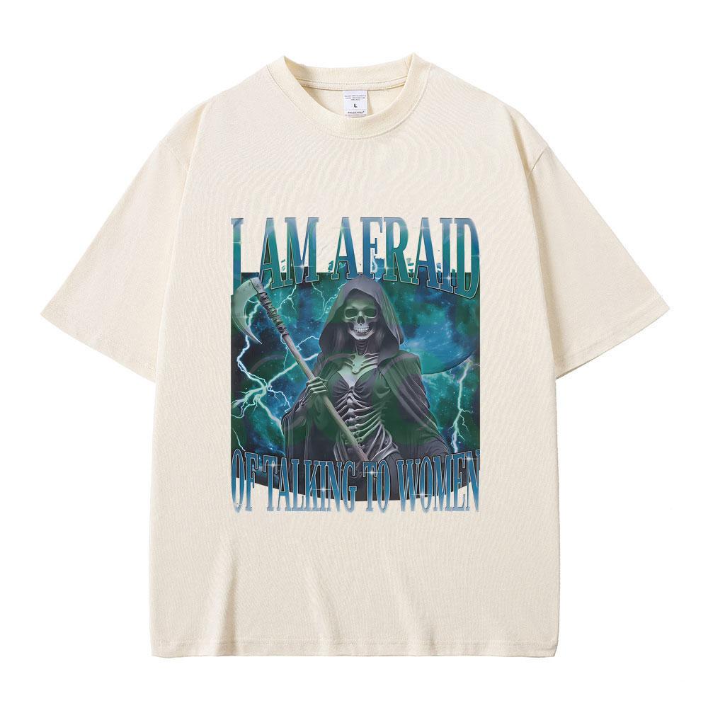 

I Am Afraid of Talking To Women Graphic T-shirt Summer Unisex Women Fashion Oversized T Shirts Funny Skeleton Skull Print Tshirt 4XL