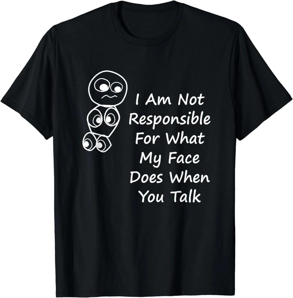 I Am Not Responsible For What My Face Does When You Talk Gift Unisex T-Shirt
