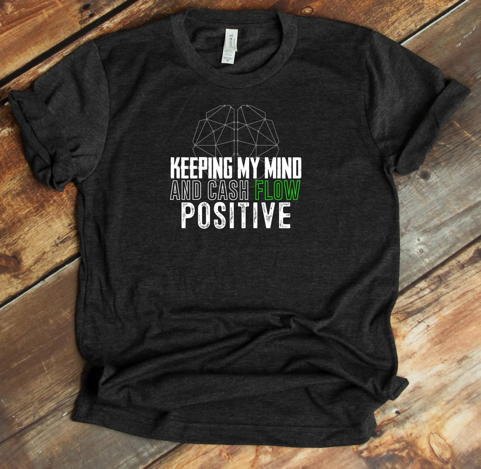 Keeping My Mind And Cash Flow Positive, Business Owner Shirt, Business Mentality T-Shirt, Mindset Tee M