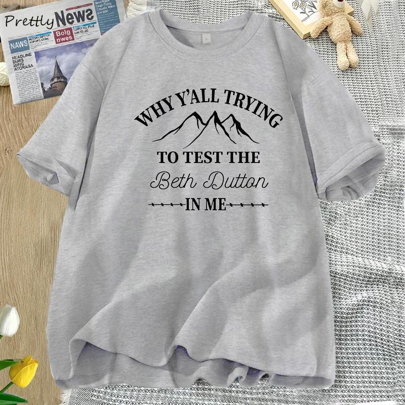 

Why Yall Trying To Test The Beth Dutton In Me T ShirtWomen Graphic Dutton Ranch Country Music Beth and Rip Yellowstone Tees 4XL