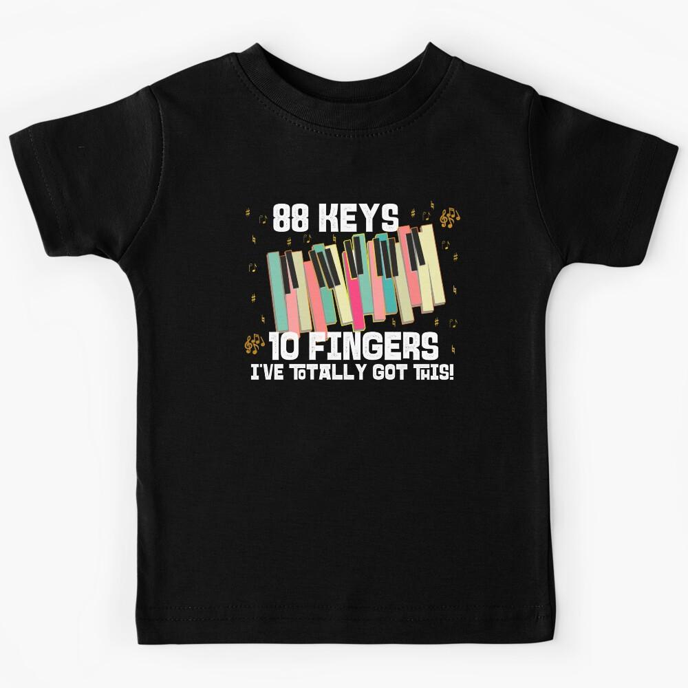 88 Keys 10 Fingers I ve Totally got This Piano Music Lovers Kids T-Shirt 130