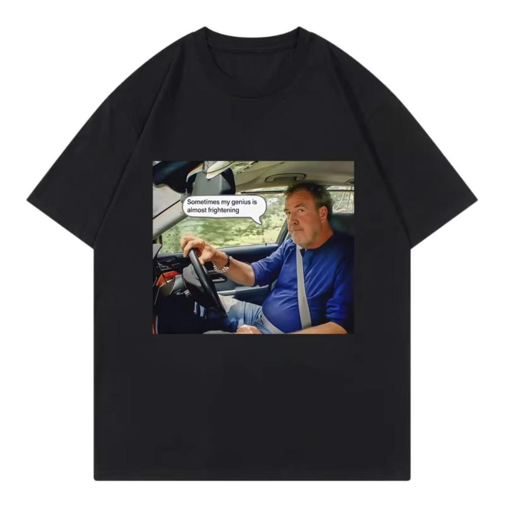 Jeremy Clarkson Sometimes My Genius Is Almost Frightening Funny Tshirt Men Women Casual Fashion Short Sleeve Tshirt Streetwear