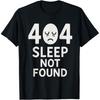 Funny Error 404 Sleep Not Found Art Humor T Shirts Men Pure Cotton Humor Streetwear Tee Shirt Short Sleeve Unisex Loose Clothing