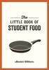 The The Little Book of Student Food : Easy Recipes for Tasty, Healthy Eating On a Budget Book