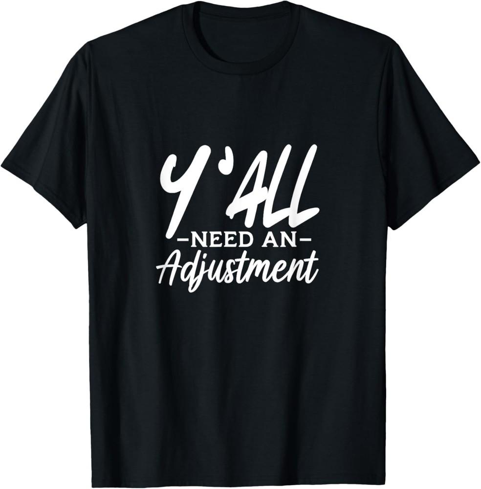 

Y All Need An Adjustment Chiropractor Chiropractic Gift Unisex T-Shirt M