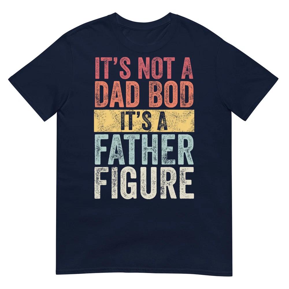 Unisexs Its Not A Dad Bod Its A Father Figure Funny Retro Vintage TShirt S