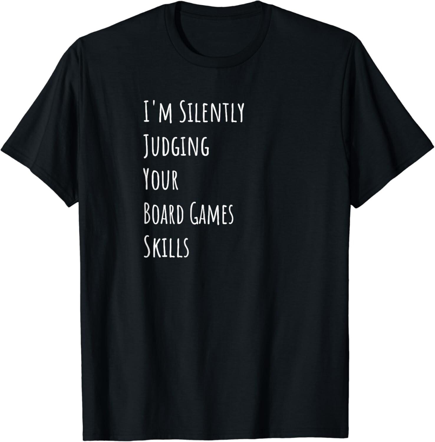 I_m Silently Judging Your Board Games Skills Gift Unisex T-Shirt S
