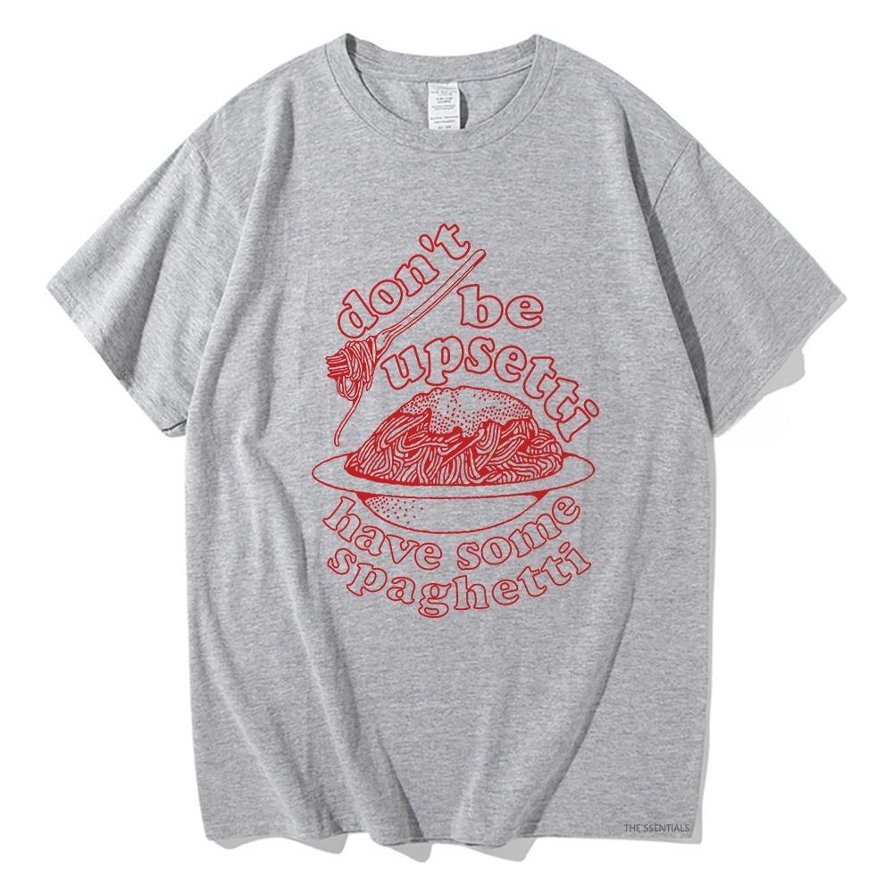 Don't Be Upsetti Have Some Spaghetti Tshirt Men/Women Clothing Harajuku T-shirt Unisex Cotton Tops Streetwear Graphic T Shirts
