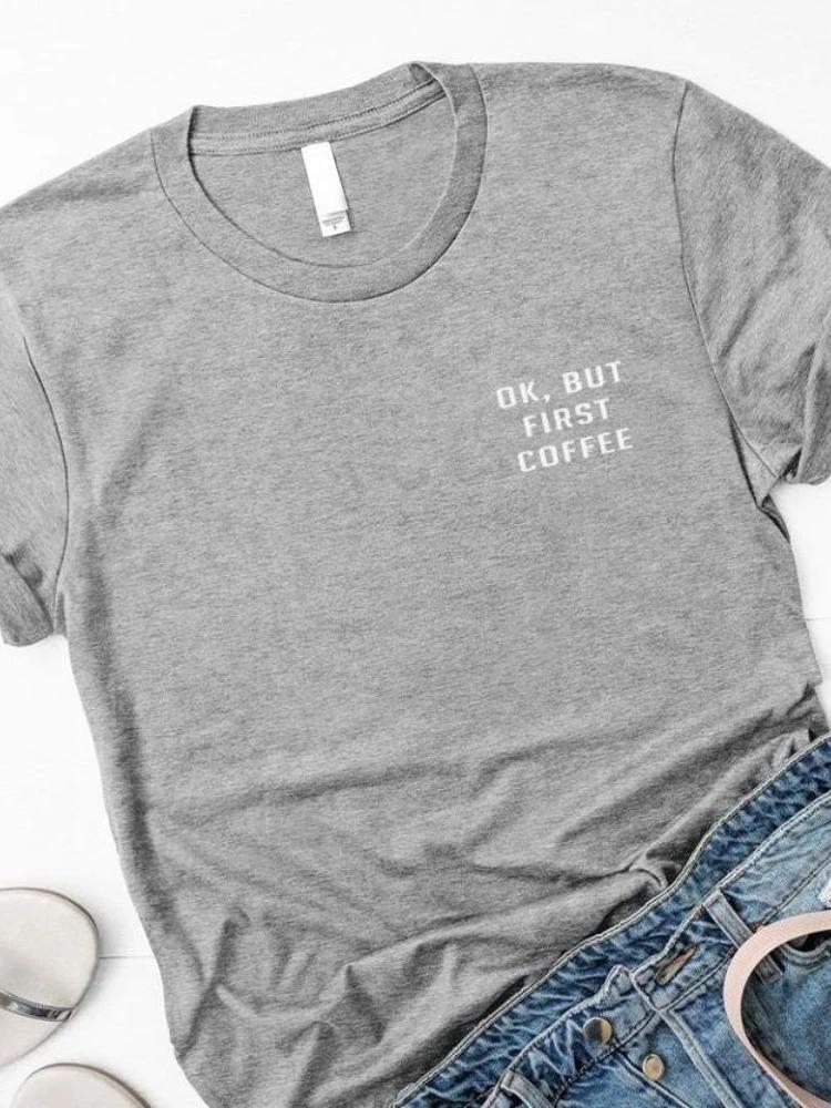 Women T Shirt OK But First Coffee Letters Print Tshirt Women Short Sleeve O Neck Loose T-shirt Ladies Tee Shirt Tops Clothes