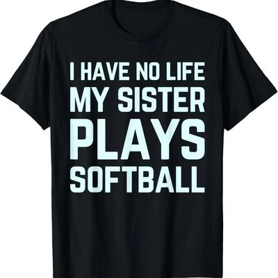 I Have No Life My Sister Plays Softball - Baseball Brother T-Shirt