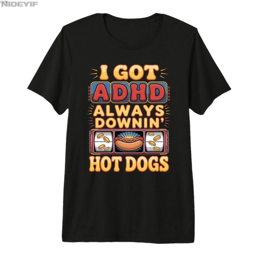 I Got ADHD Always Downin Hot Dogs Funny Design Tshirt For Men Women 100 Cotton T Shirts Short Sleeve Tops 04032 S