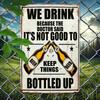 Vintage Metal Beer Sign We Drink Because Doctor Said Not Good To Keep Things Bottled Up Heavy Duty Iron Wall Decor 8x12 Inch