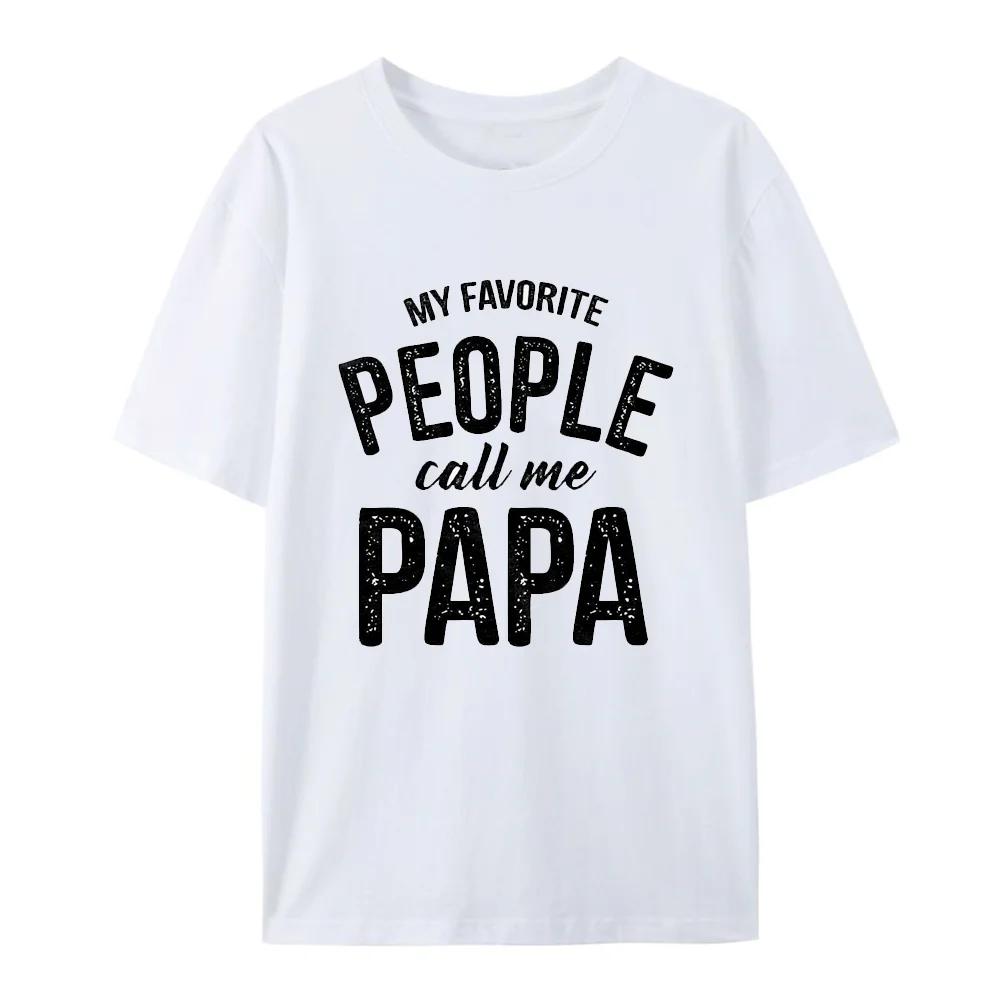 My Favorite People Call Me Papa Family Love Fathers Day T-Shirt Hip Hop 100% Cotton Streetwear Fashion Casual Tops Tee 51311