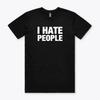I HATE PEOPLE T-SHIRT TEE SHIRT FUNNY GIFT