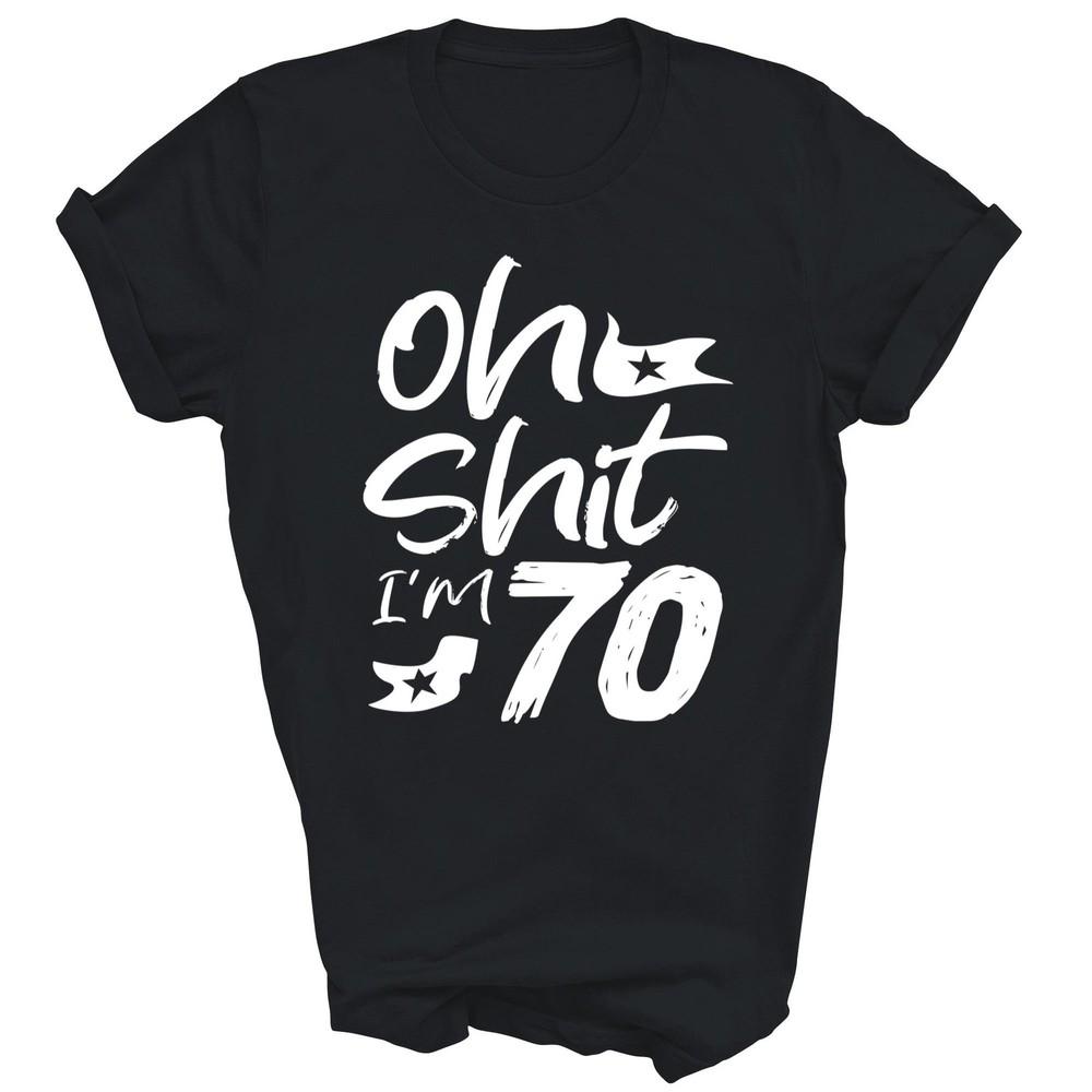 Funny Oh I'm 70 Year Old 70th Birthday Party Unisex Shirt Gift