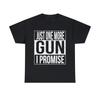 Just One More Gun I Promise Graphic Tee Shirt, S-5XL