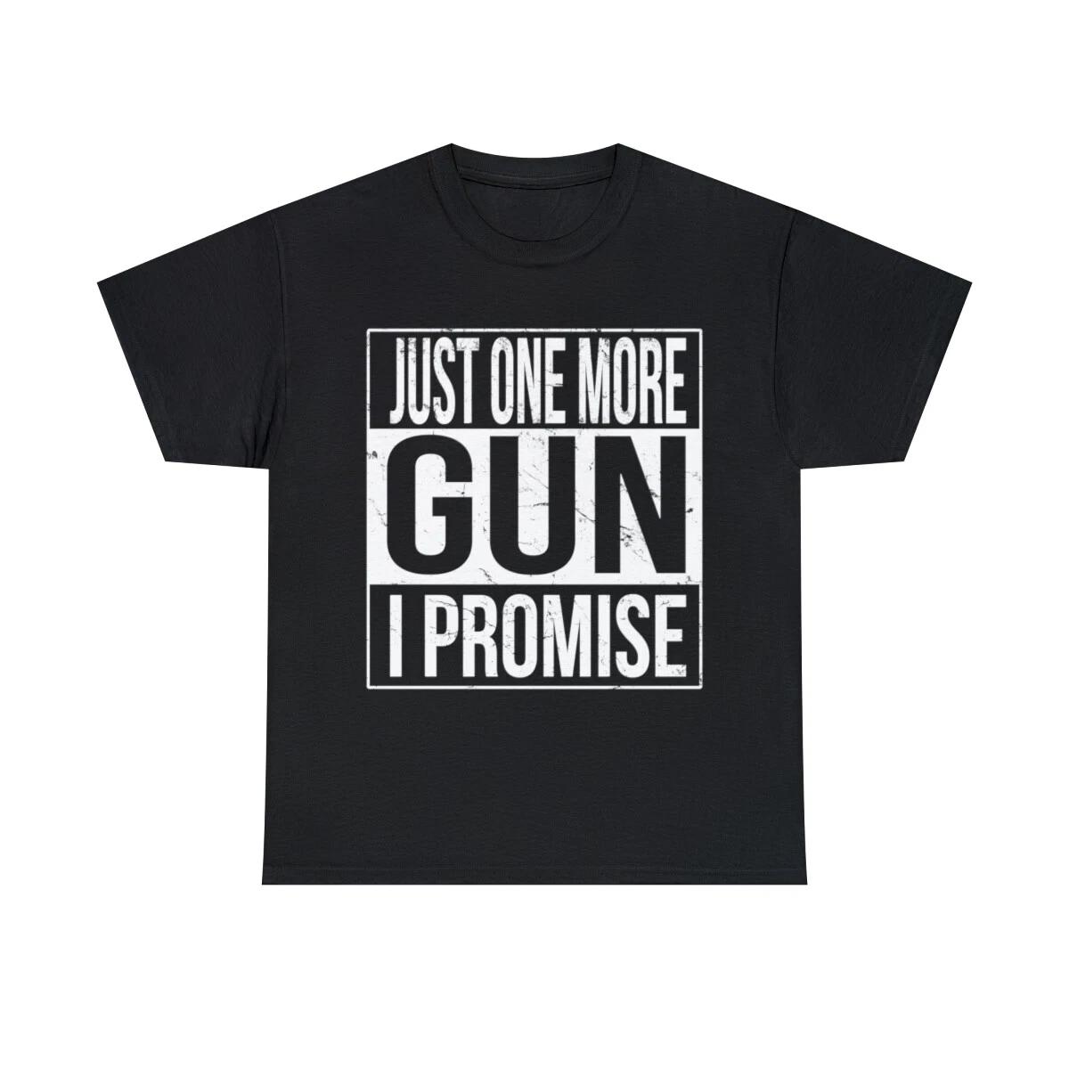 Just One More Gun I Promise Graphic Tee Shirt, S-5XL S