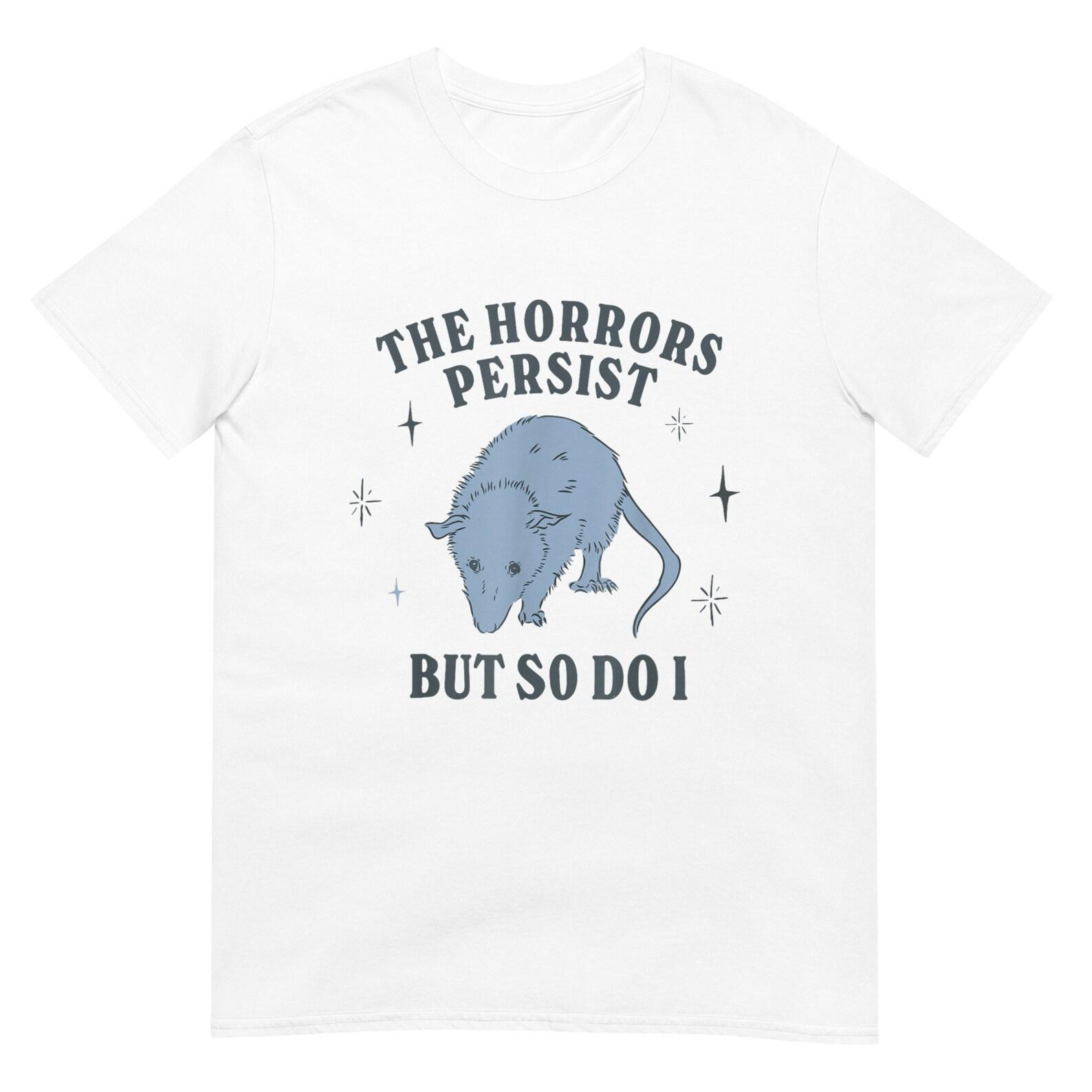 The Horrors Persist But So Do I Funny Mental Health Shirt M