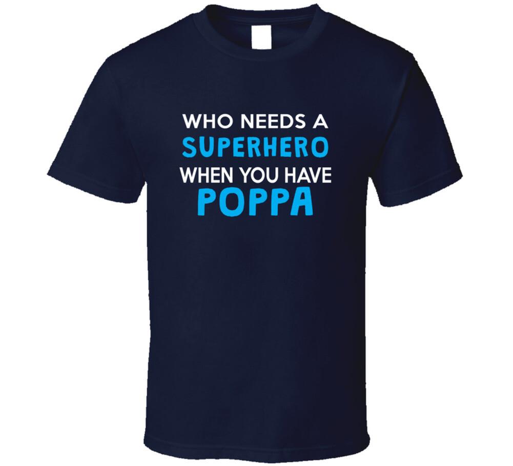 

Who Meeds A Superhero When You Have Poppa T Shirt Mens Womens Tees Top 4XL