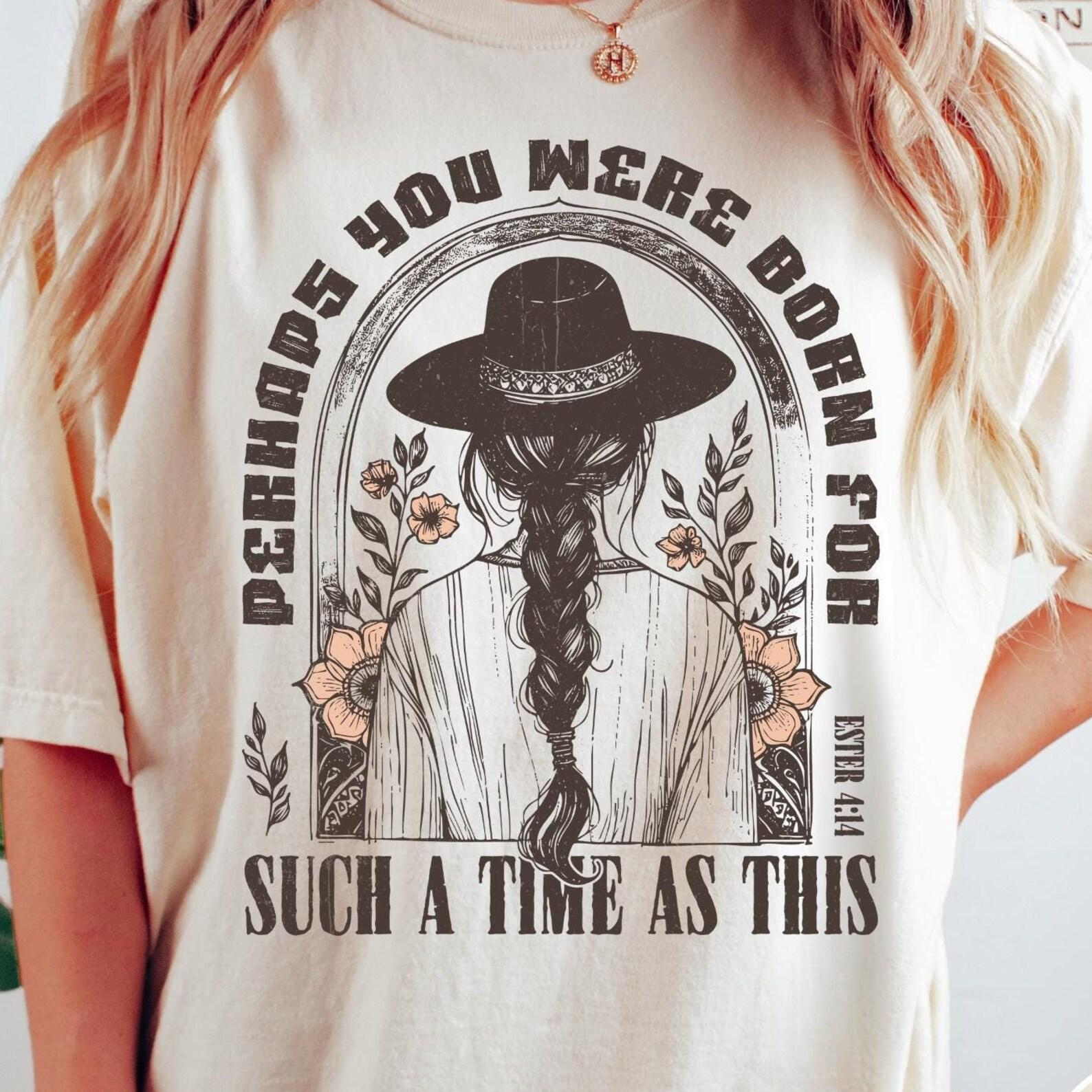 Perhaps You Were Born For Such A Time As This Comfort Colors® Shirt, Retro Western Shirt, Esther 4:14 Bible Verse, Vintage Cowgirl Aesthetic M