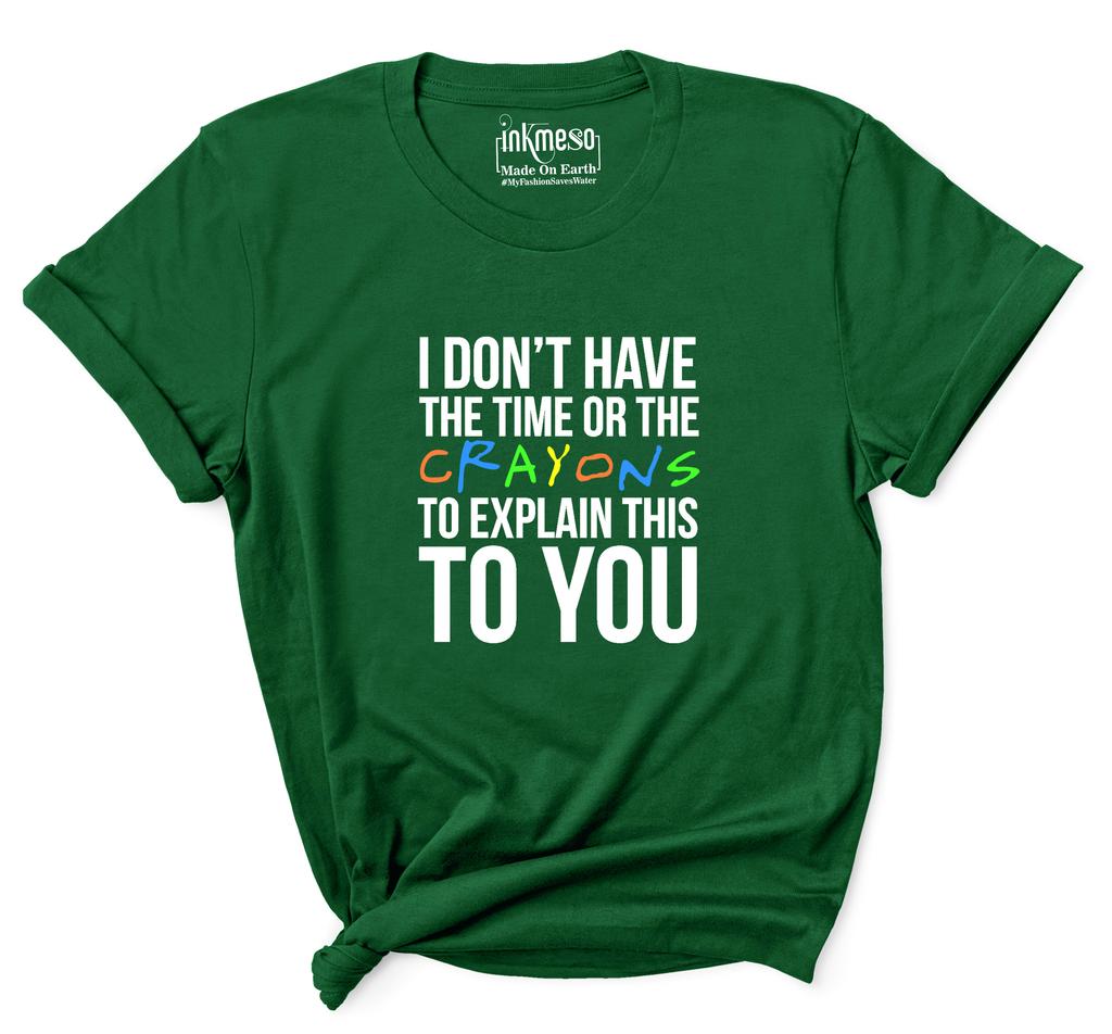 Inkmeso  Women's Tee Top   I Don't Have The Time Or The Crayons To Explain This To You   Sarcasm Tshirt