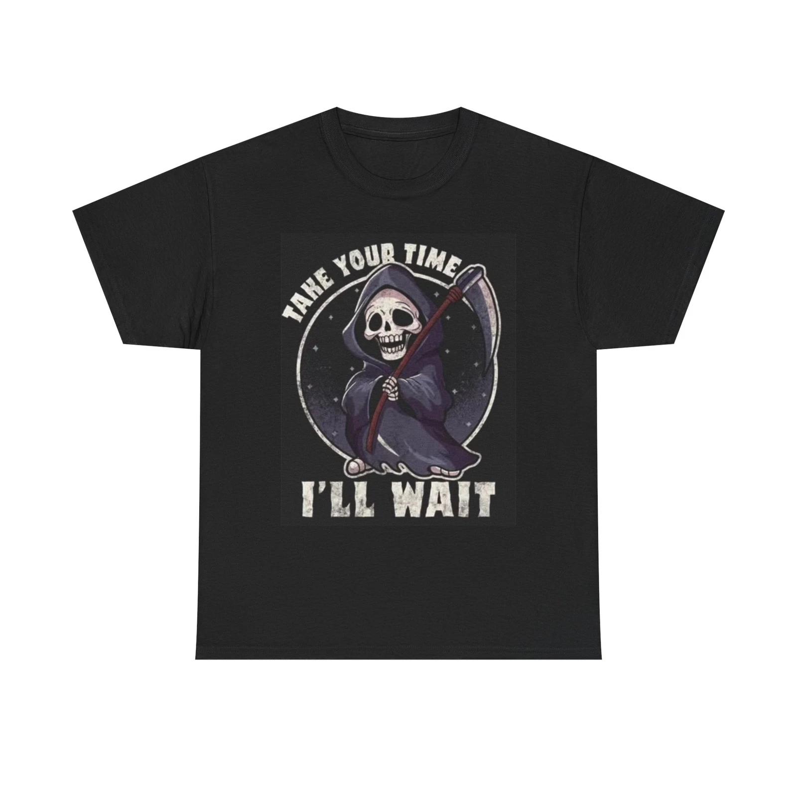 Men s and Women s T-shirts Grim Reaper Take Your Time Graphic S