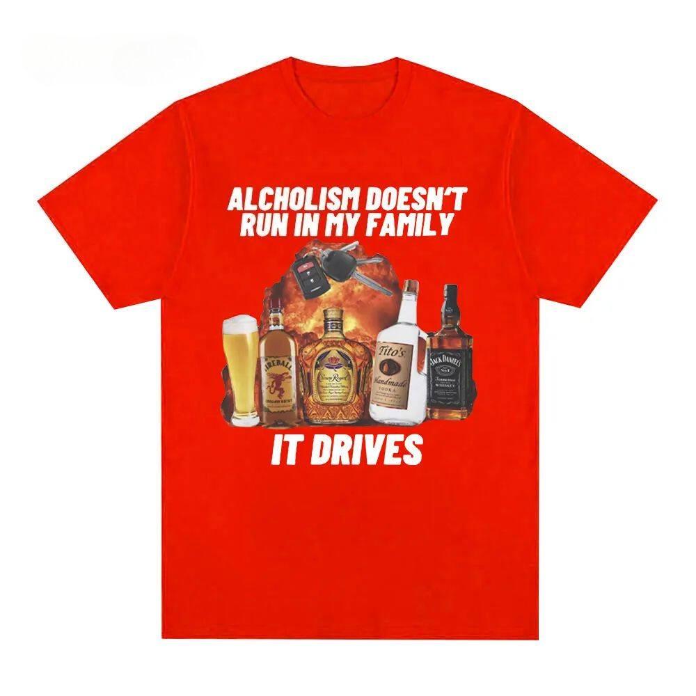 Funny Alcholism Doesnt Run In My Family It Drives T Shirt Drunk Driving Unisex Women Fashion Hip Hop Tshirt Casual Cotton Tshirts