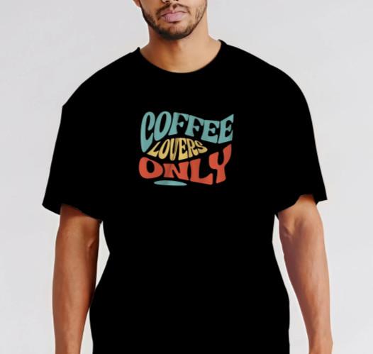 

COFFEE LOVERS ONLY - T-Shirt Size S-5XL Unisex T-Shirt XXXXL