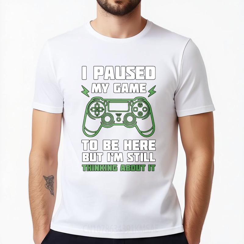 Graphic Summer For Men Tshirt I Paused My Game To Be Here But Im Still Thinking About It Short Sleeve Solid Color Crew Neck