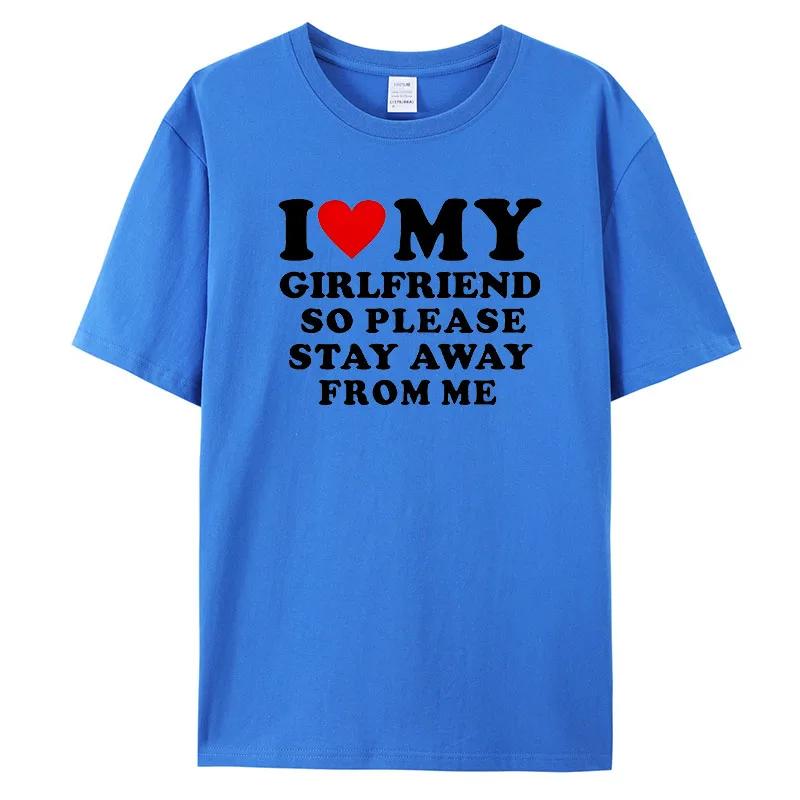 I Love My Boyfriend Klær I Love My Girlfriend T-skjorte for menn, så vær så snill å hold deg unna meg Funny BF GF Saying Quote Gift T-skjorter